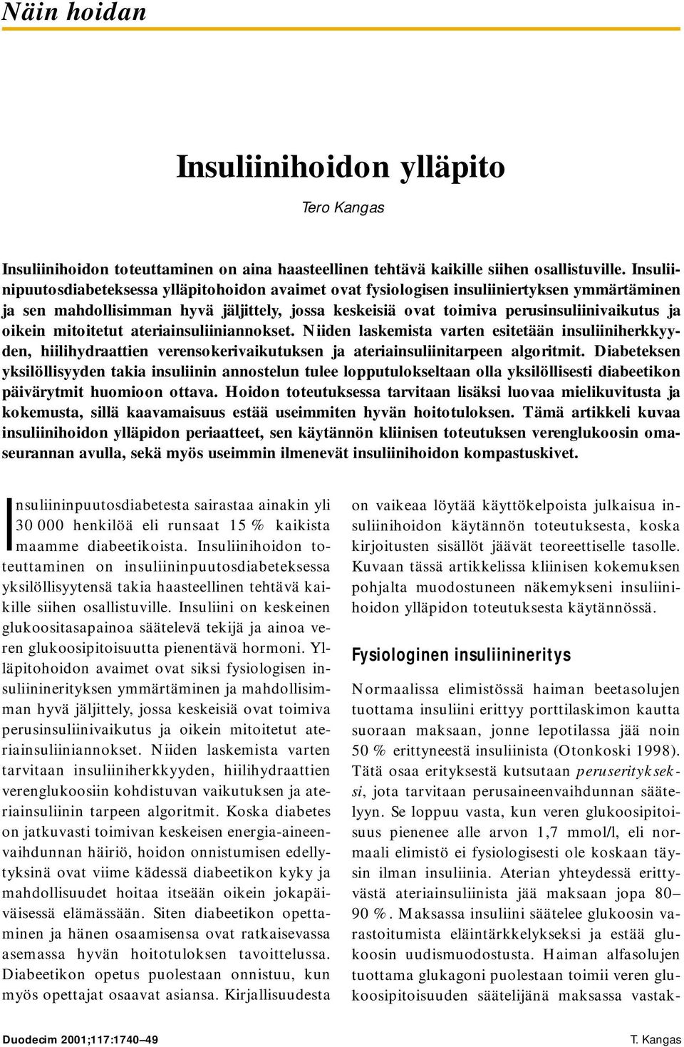 oikein mitoitetut ateriainsuliiniannokset. Niiden laskemista varten esitetään insuliiniherkkyyden, hiilihydraattien verensokerivaikutuksen ja ateriainsuliinitarpeen algoritmit.