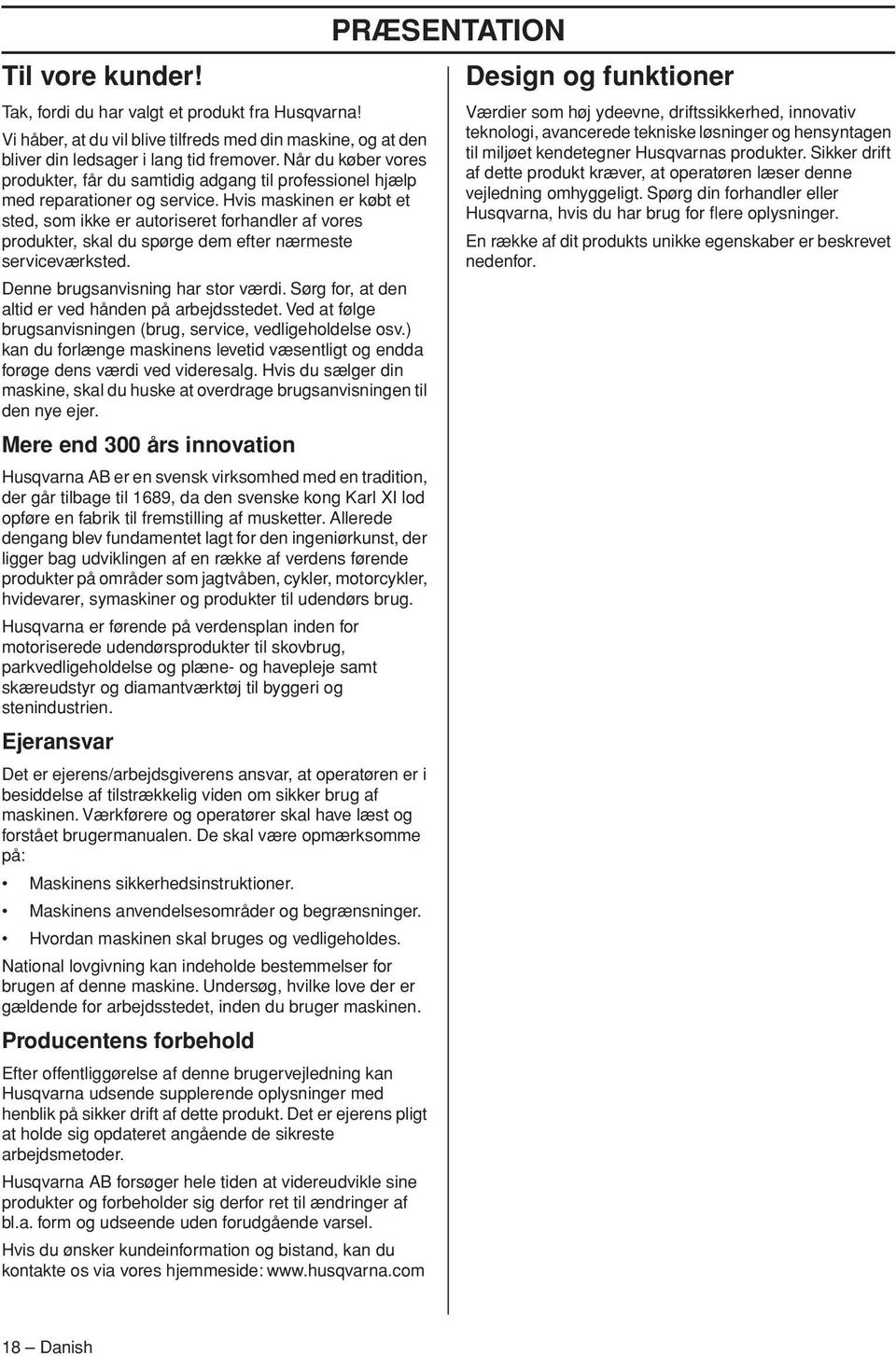Hvis maskinen er købt et sted, som ikke er autoriseret forhandler af vores produkter, skal du spørge dem efter nærmeste serviceværksted. Denne brugsanvisning har stor værdi.
