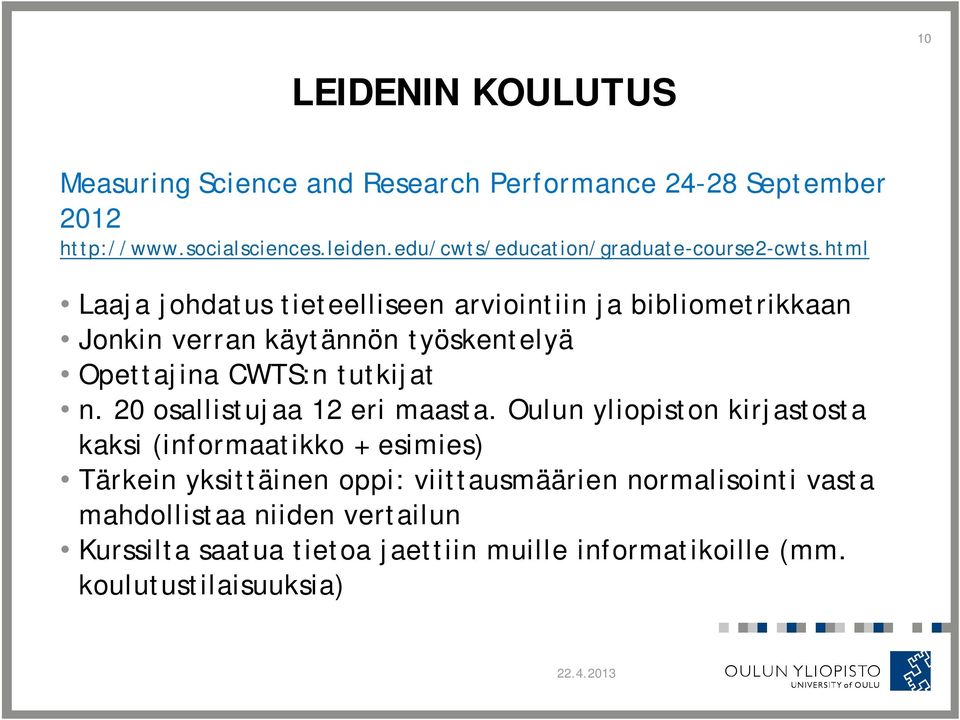 html Laaja johdatus tieteelliseen arviointiin ja bibliometrikkaan Jonkin verran käytännön työskentelyä Opettajina CWTS:n tutkijat n.