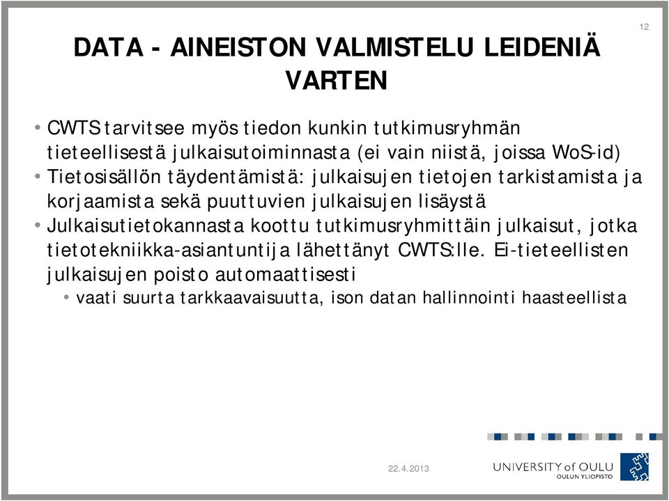 korjaamista sekä puuttuvien julkaisujen lisäystä Julkaisutietokannasta koottu tutkimusryhmittäin julkaisut, jotka