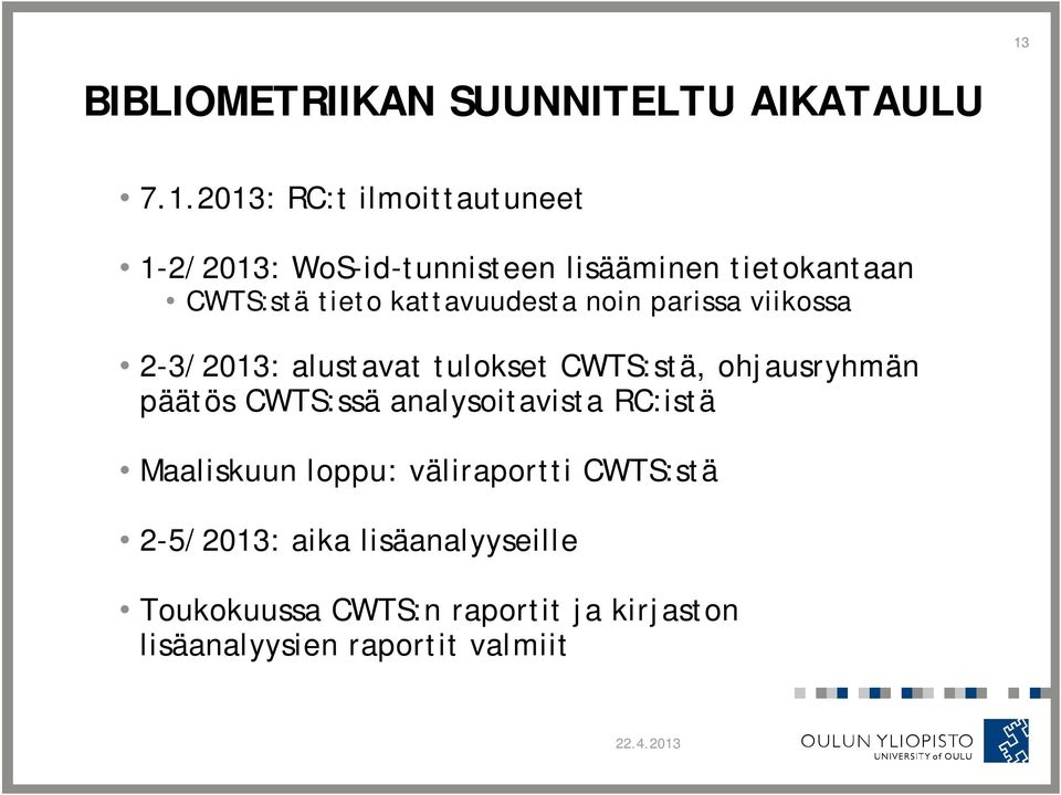 tulokset CWTS:stä, ohjausryhmän päätös CWTS:ssä analysoitavista RC:istä Maaliskuun loppu: väliraportti