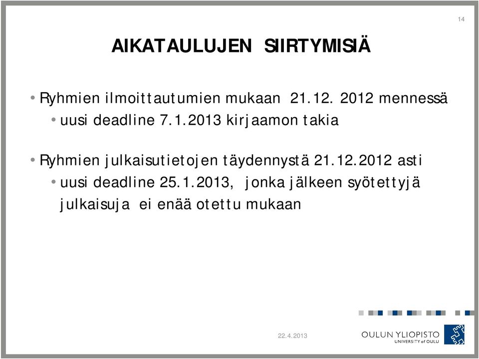 12.2012 asti uusi deadline 25.1.2013, jonka jälkeen syötettyjä