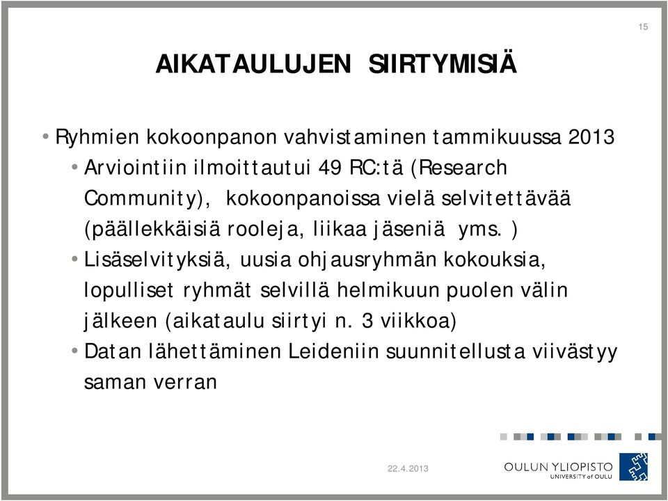 yms. ) Lisäselvityksiä, uusia ohjausryhmän kokouksia, lopulliset ryhmät selvillä helmikuun puolen välin