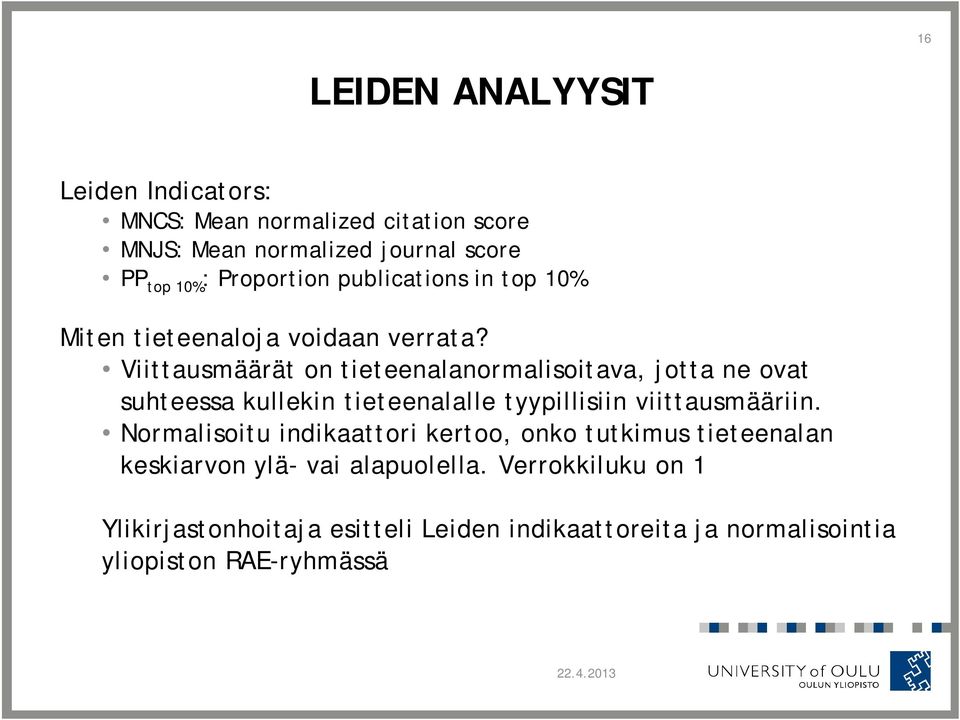 Viittausmäärät on tieteenalanormalisoitava, jotta ne ovat suhteessa kullekin tieteenalalle tyypillisiin viittausmääriin.