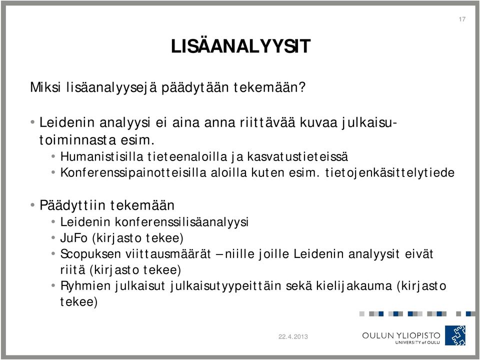 Humanistisilla tieteenaloilla ja kasvatustieteissä Konferenssipainotteisilla aloilla kuten esim.