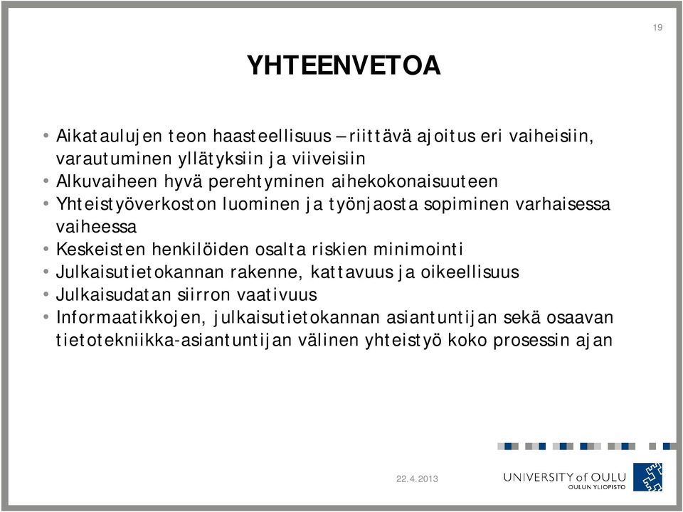 Keskeisten henkilöiden osalta riskien minimointi Julkaisutietokannan rakenne, kattavuus ja oikeellisuus Julkaisudatan siirron