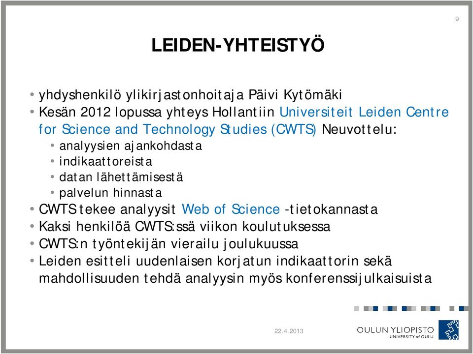 palvelun hinnasta CWTS tekee analyysit Web of Science -tietokannasta Kaksi henkilöä CWTS:ssä viikon koulutuksessa CWTS:n