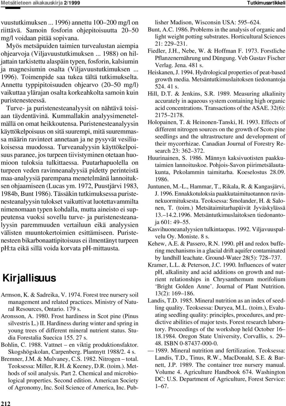 .. 1996). Toimenpide saa tukea tältä tutkimukselta. Annettu typpipitoisuuden ohjearvo (20 50 mg/l) vaikuttaa ylärajan osalta korkeahkolta samoin kuin puristenesteessä.