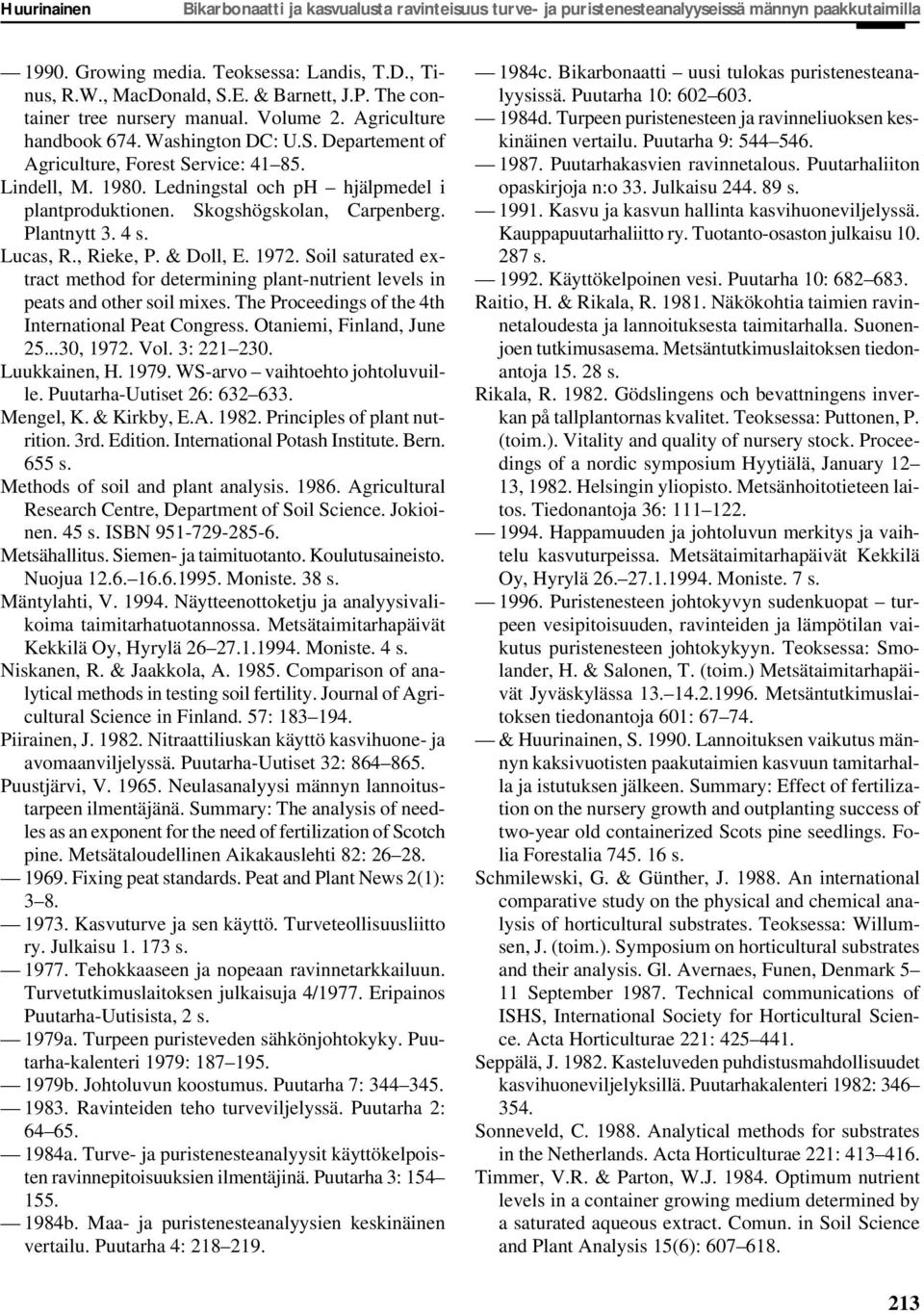 Ledningstal och ph hjälpmedel i plantproduktionen. Skogshögskolan, Carpenberg. Plantnytt 3. 4 s. Lucas, R., Rieke, P. & Doll, E. 1972.