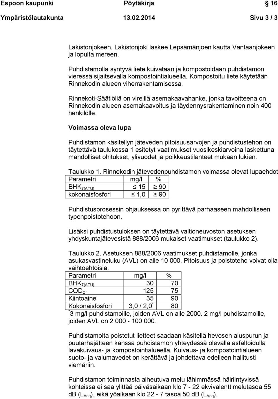 Rinnekoti-Säätiöllä on vireillä asemakaavahanke, jonka tavoitteena on Rinnekodin alueen asemakaavoitus ja täydennysrakentaminen noin 400 henkilölle.