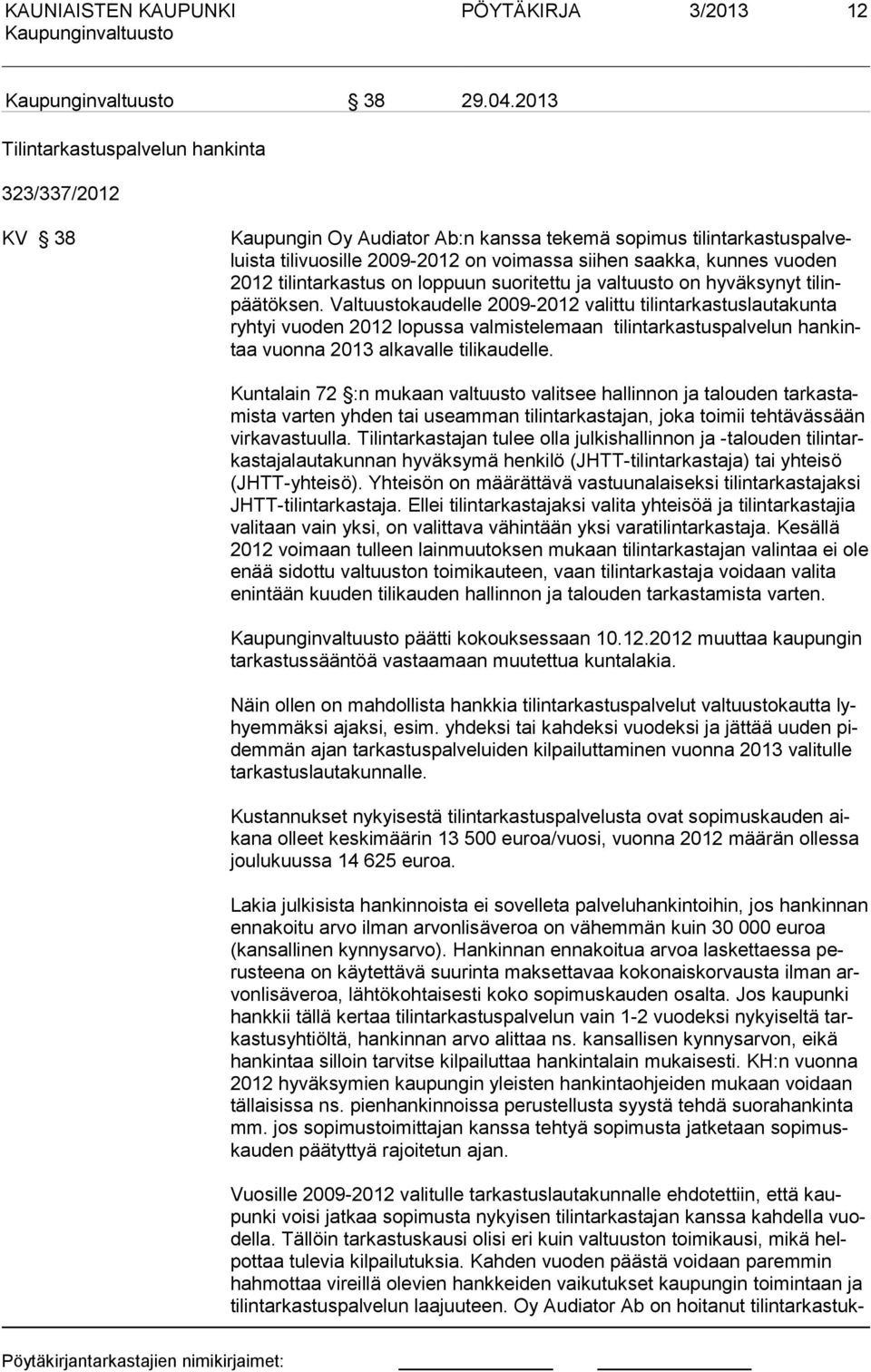 tilintarkastus on loppuun suoritettu a valtuusto on hyväksynyt tilinpäätöksen.