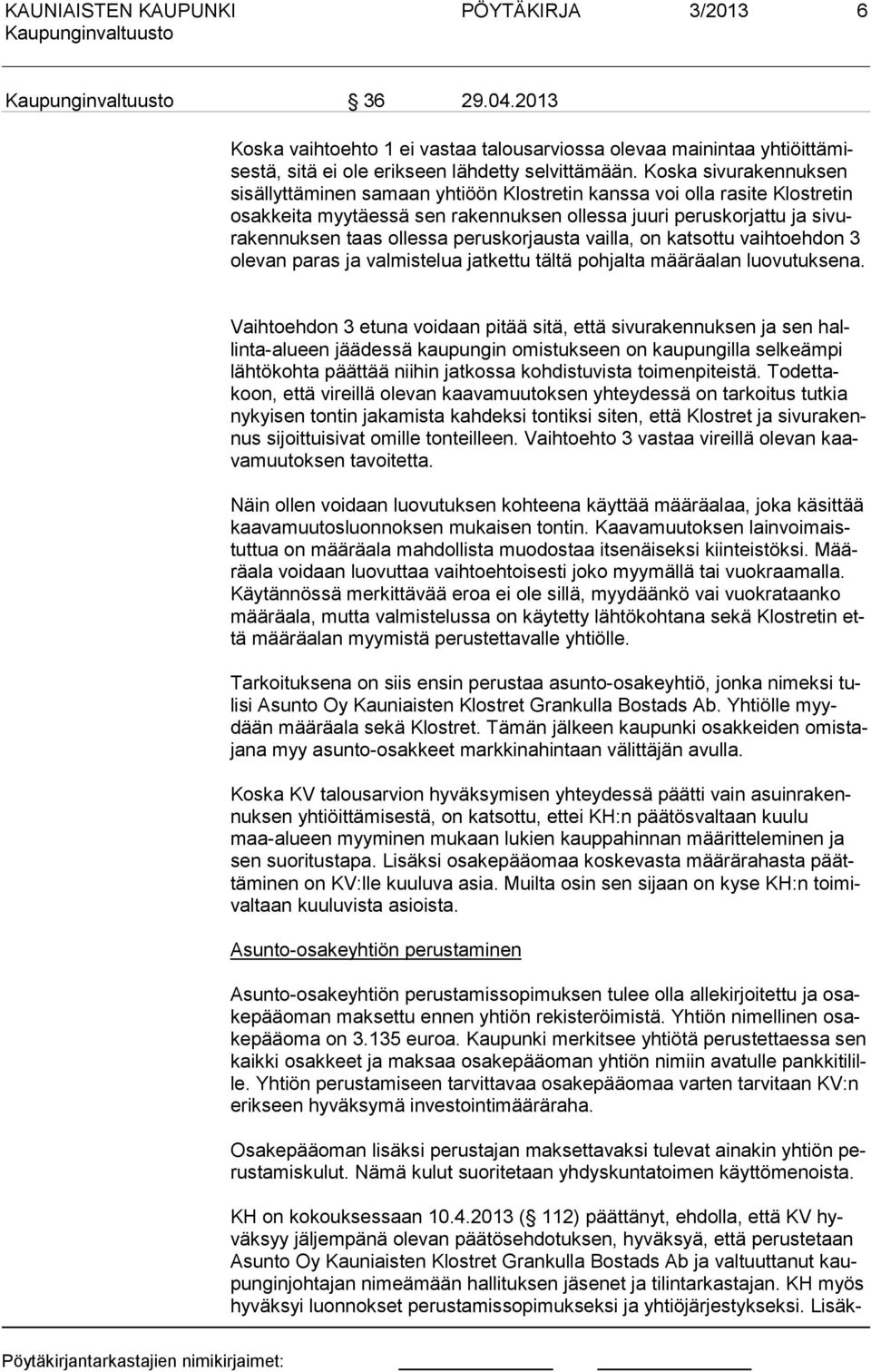 peruskorausta vailla, on katsottu vaihtoehdon 3 olevan paras a valmiste lua atkettu tältä pohalta määräalan luovutuksena.