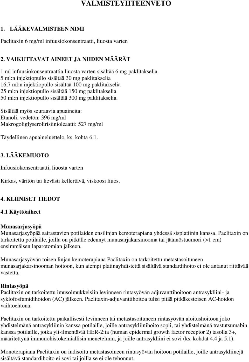 5 ml:n injektiopullo sisältää 30 mg paklitakselia 16,7 ml:n injektiopullo sisältää 100 mg paklitakselia 25 ml:n injektiopullo sisältää 150 mg paklitakselia 50 ml:n injektiopullo sisältää 300 mg