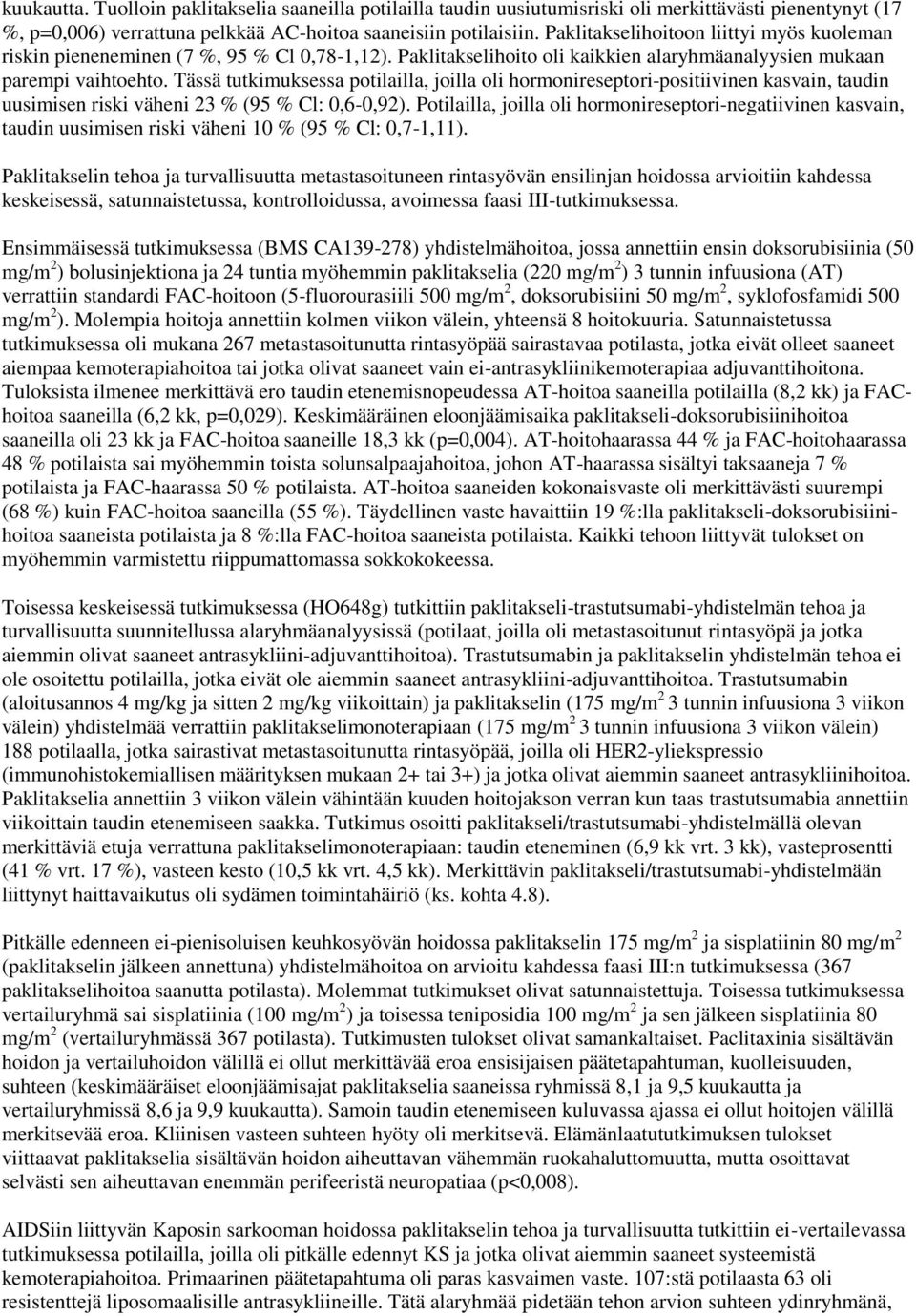 Tässä tutkimuksessa potilailla, joilla oli hormonireseptori-positiivinen kasvain, taudin uusimisen riski väheni 23 % (95 % Cl: 0,6-0,92).