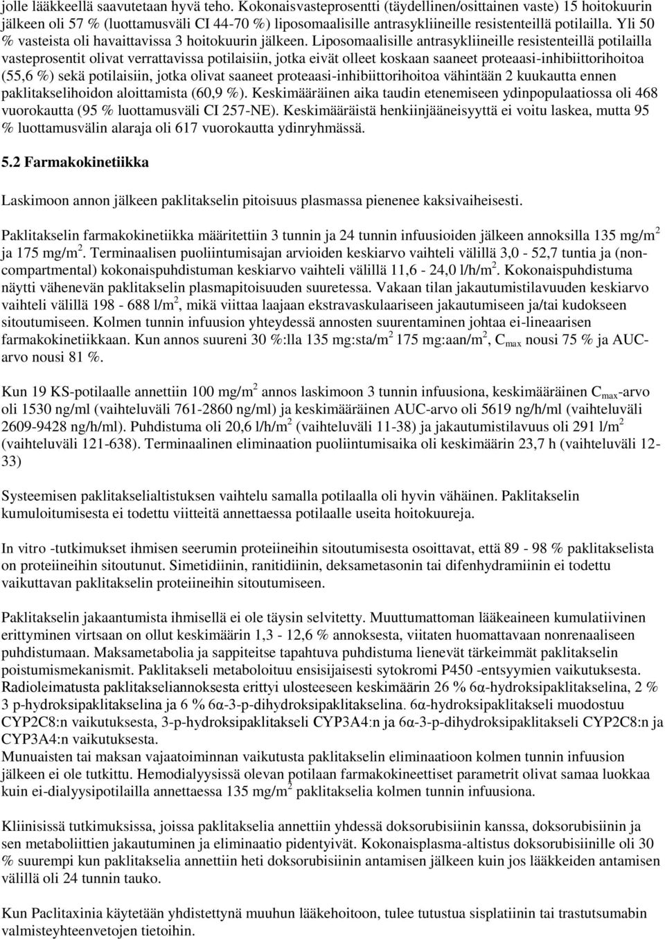 Yli 50 % vasteista oli havaittavissa 3 hoitokuurin jälkeen.