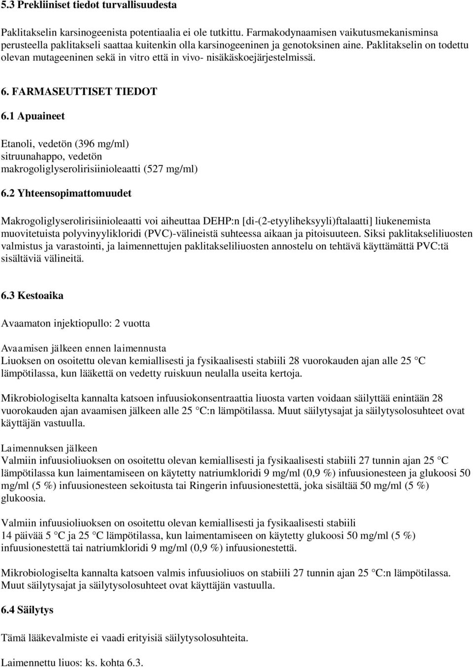 Paklitakselin on todettu olevan mutageeninen sekä in vitro että in vivo- nisäkäskoejärjestelmissä. 6. FARMASEUTTISET TIEDOT 6.