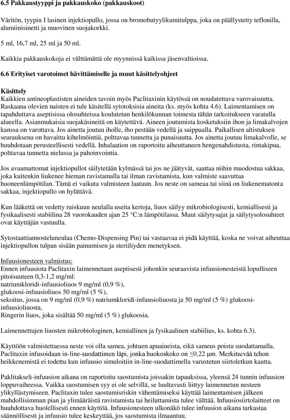 6 Erityiset varotoimet hävittämiselle ja muut käsittelyohjeet Käsittely Kaikkien antineoplastisten aineiden tavoin myös Paclitaxinin käytössä on noudatettava varovaisuutta.