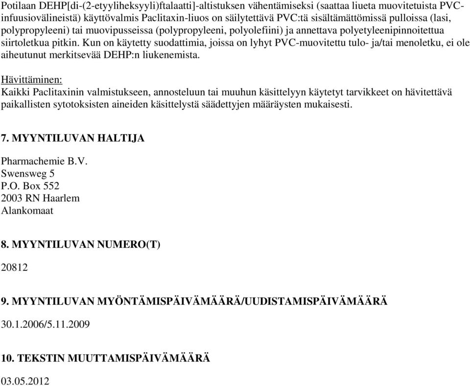 Kun on käytetty suodattimia, joissa on lyhyt PVC-muovitettu tulo- ja/tai menoletku, ei ole aiheutunut merkitsevää DEHP:n liukenemista.