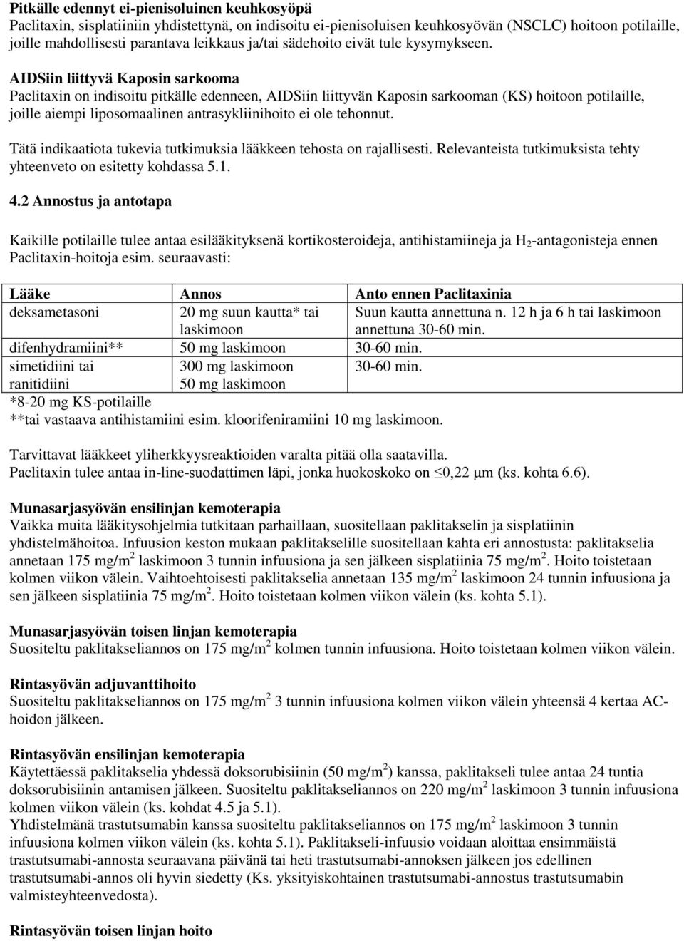 AIDSiin liittyvä Kaposin sarkooma Paclitaxin on indisoitu pitkälle edenneen, AIDSiin liittyvän Kaposin sarkooman (KS) hoitoon potilaille, joille aiempi liposomaalinen antrasykliinihoito ei ole