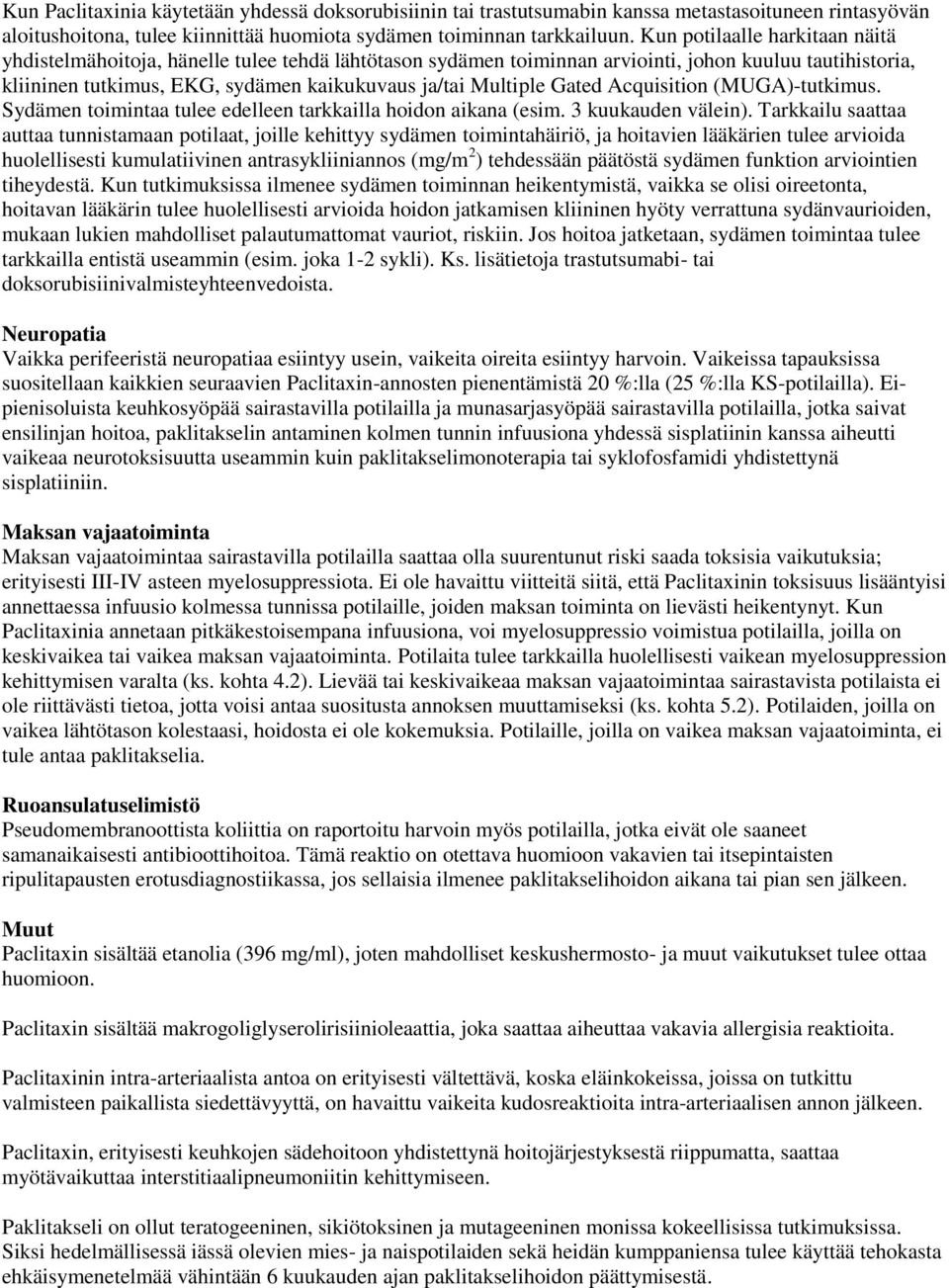 Gated Acquisition (MUGA)-tutkimus. Sydämen toimintaa tulee edelleen tarkkailla hoidon aikana (esim. 3 kuukauden välein).