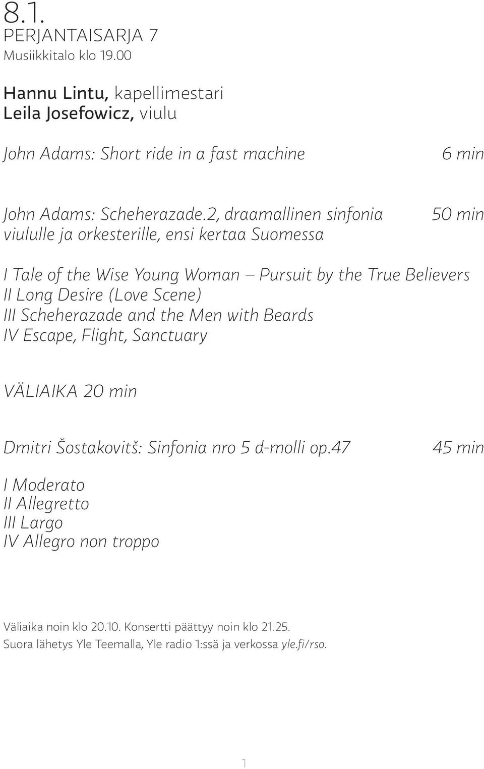 2, draamallinen sinfonia viululle ja orkesterille, ensi kertaa Suomessa 50 min I Tale of the Wise Young Woman Pursuit by the True Believers II Long Desire (Love