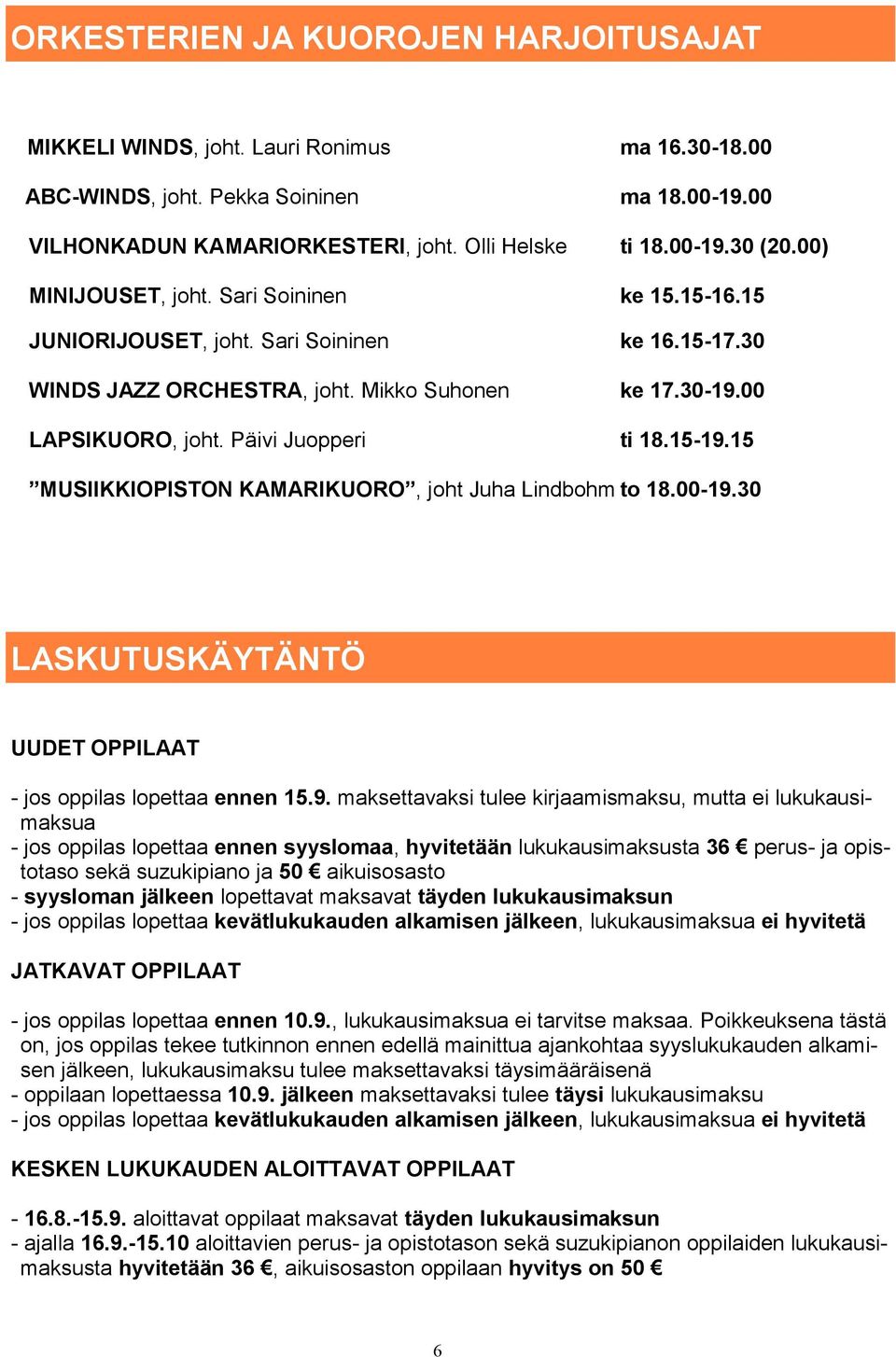 15 MUSKKOPSTON KAMARKUORO, joht Juha Lindbohm to 18.00-19.