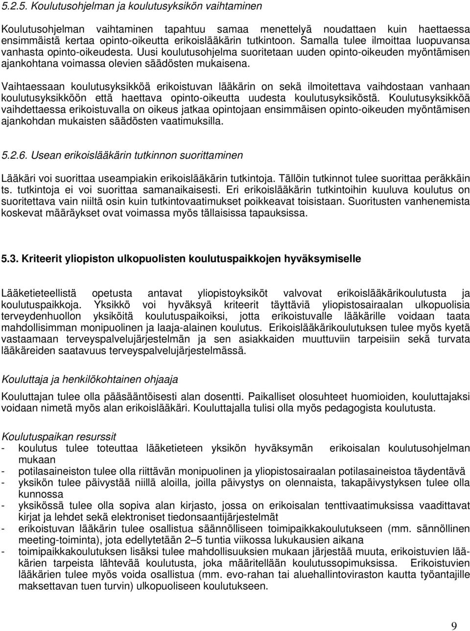 Vaihtaessaan koulutusyksikköä erikoistuvan lääkärin on sekä ilmoitettava vaihdostaan vanhaan koulutusyksikköön että haettava opinto-oikeutta uudesta koulutusyksiköstä.