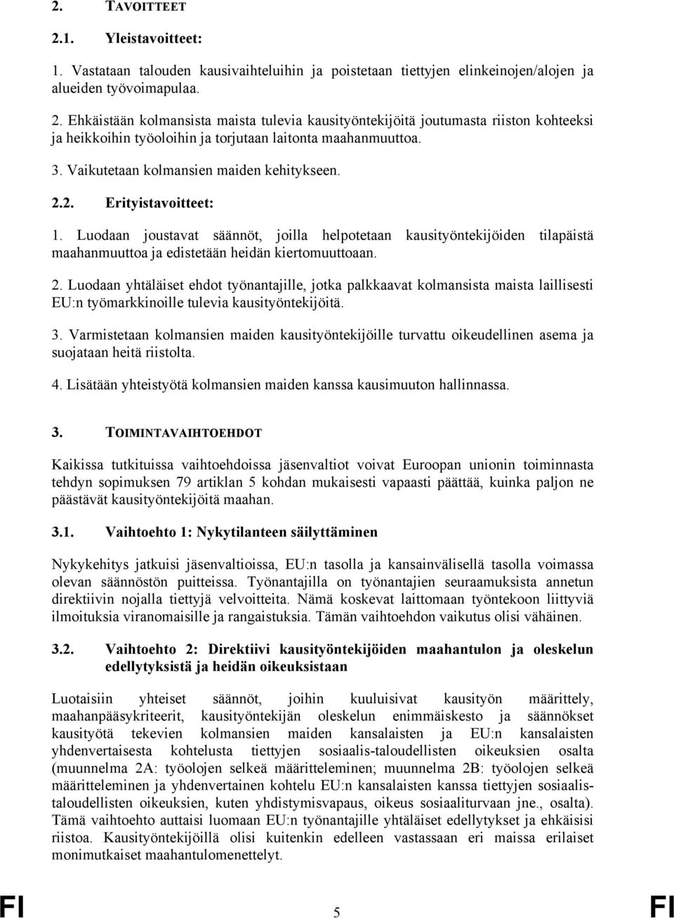 Luodaan joustavat säännöt, joilla helpotetaan kausityöntekijöiden tilapäistä maahanmuuttoa ja edistetään heidän kiertomuuttoaan. 2.