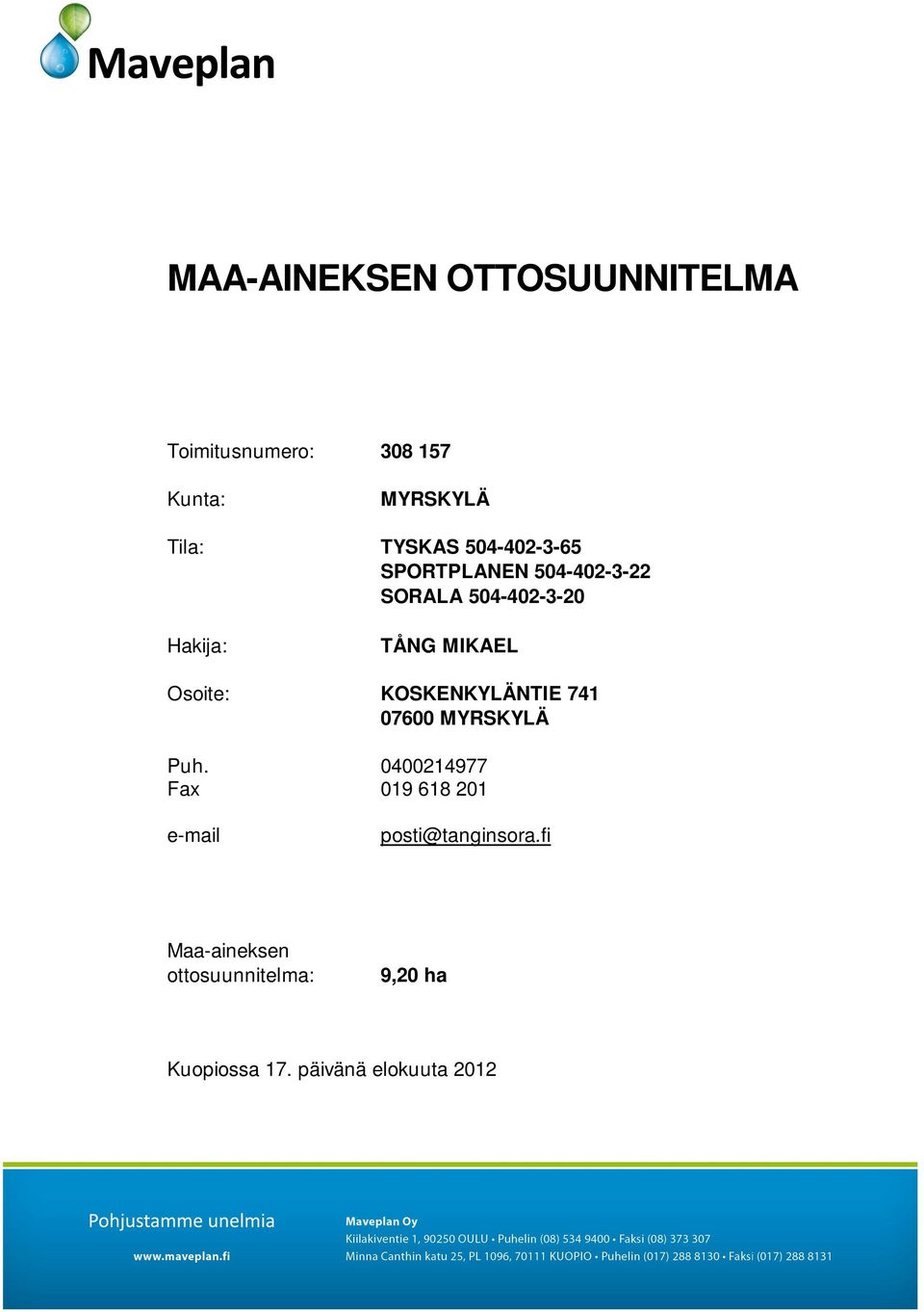 Osoite: KOSKENKYLÄNTIE 741 07600 MYRSKYLÄ Puh.