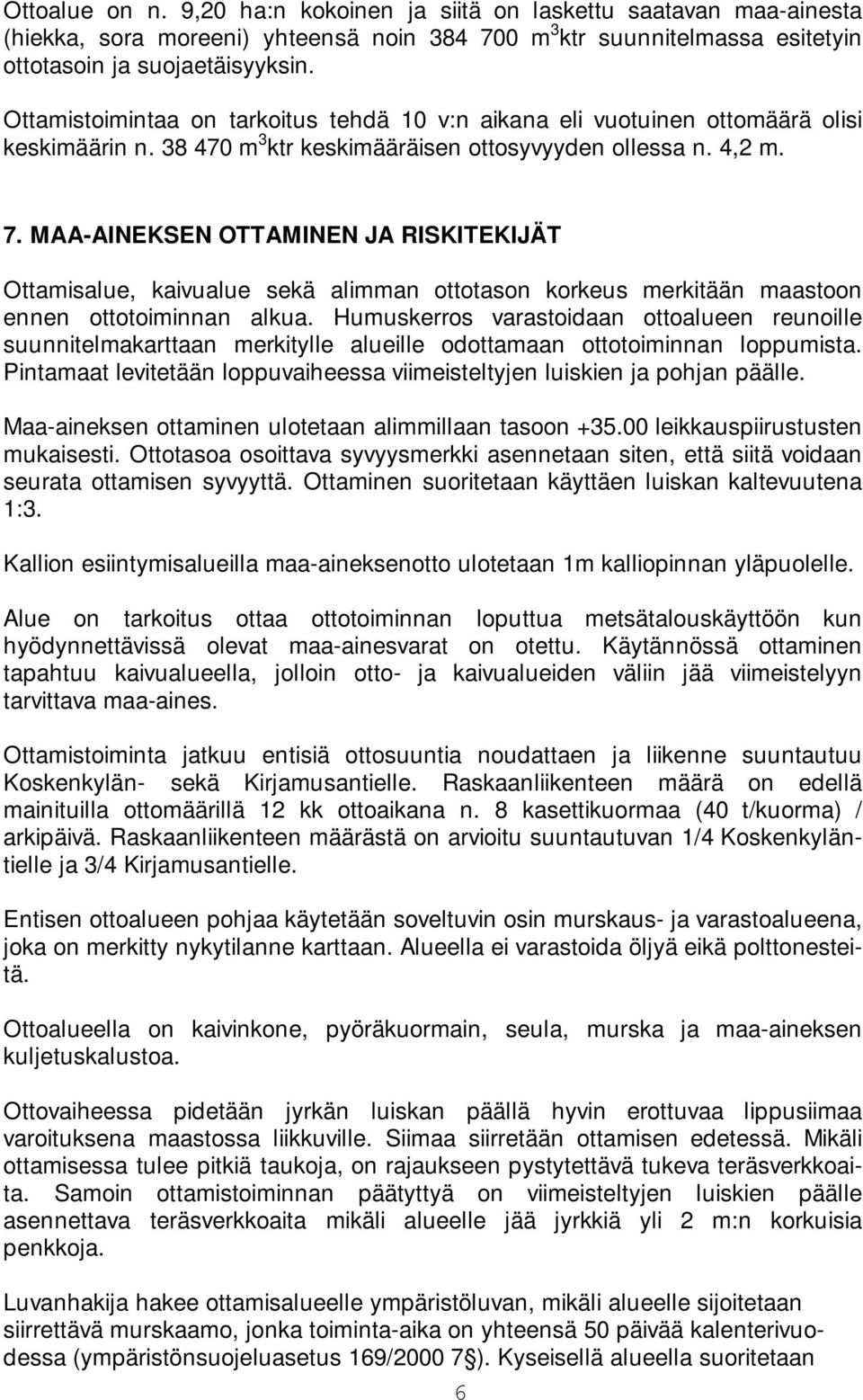 MAA-AINEKSEN OTTAMINEN JA RISKITEKIJÄT Ottamisalue, kaivualue sekä alimman ottotason korkeus merkitään maastoon ennen ottotoiminnan alkua.