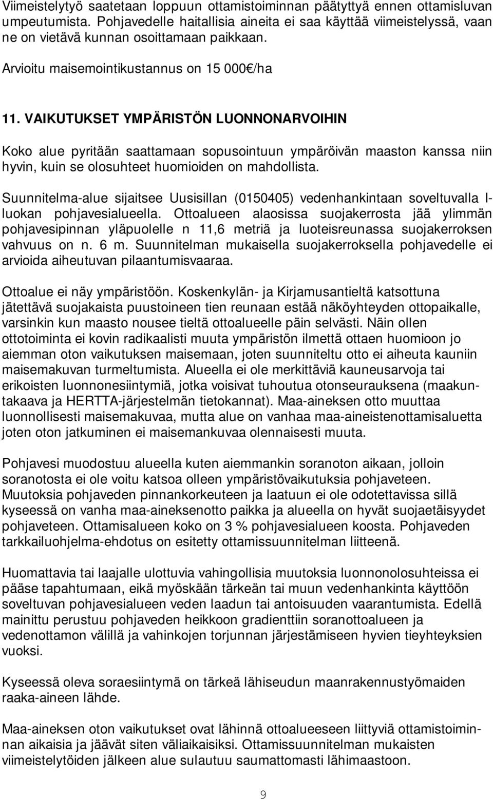 VAIKUTUKSET YMPÄRISTÖN LUONNONARVOIHIN Koko alue pyritään saattamaan sopusointuun ympäröivän maaston kanssa niin hyvin, kuin se olosuhteet huomioiden on mahdollista.