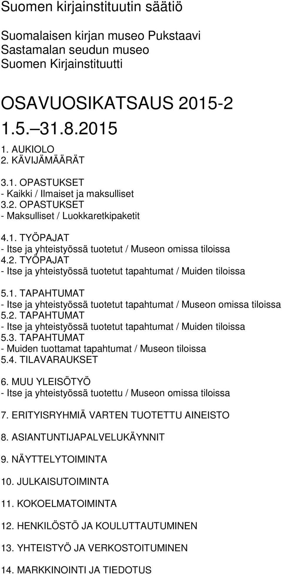 2. TAPAHTUMAT - Itse ja yhteistyössä tuotetut tapahtumat / Muiden tiloissa 5.3. TAPAHTUMAT - Muiden tuottamat tapahtumat / Museon tiloissa 5.4. TILAVARAUKSET 6.