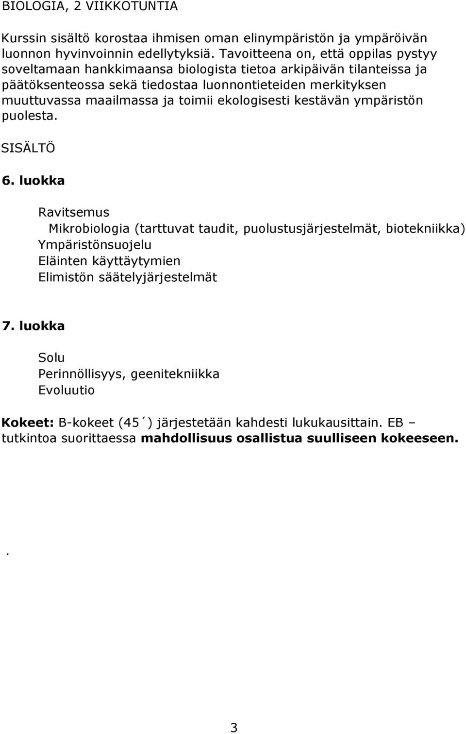 maailmassa ja toimii ekologisesti kestävän ympäristön puolesta. SISÄLTÖ 6.