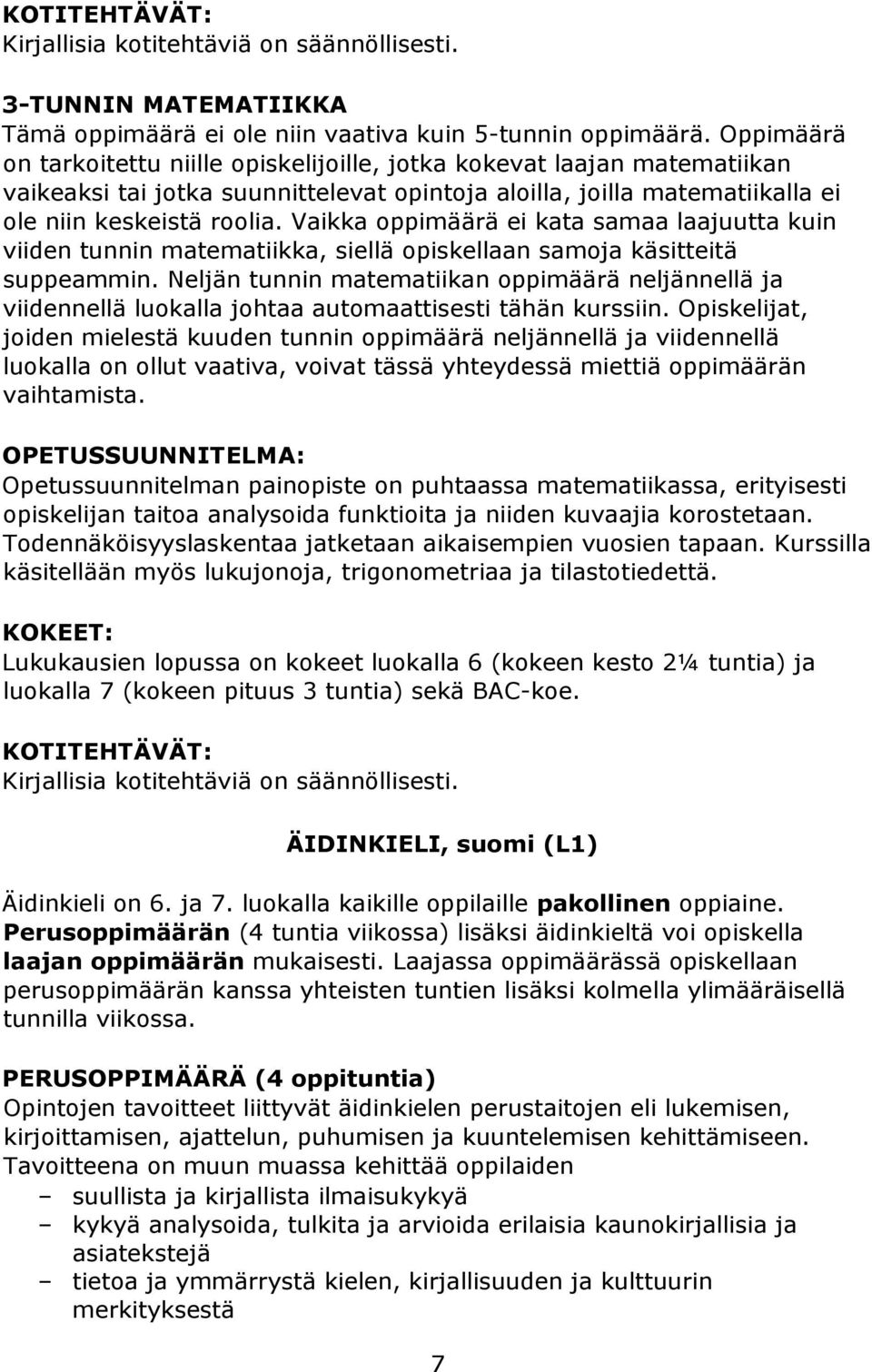 Vaikka oppimäärä ei kata samaa laajuutta kuin viiden tunnin matematiikka, siellä opiskellaan samoja käsitteitä suppeammin.