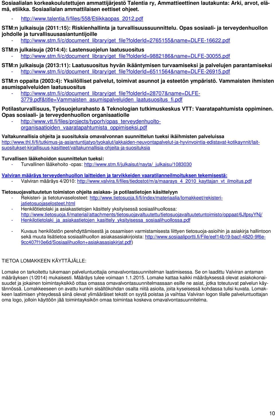 fi/c/document_library/get_file?folderid=2765155&name=dlfe-16622.pdf STM:n julkaisuja (2014:4): Lastensuojelun laatusuositus - http://www.stm.fi/c/document_library/get_file?folderid=9882186&name=dlfe-30055.