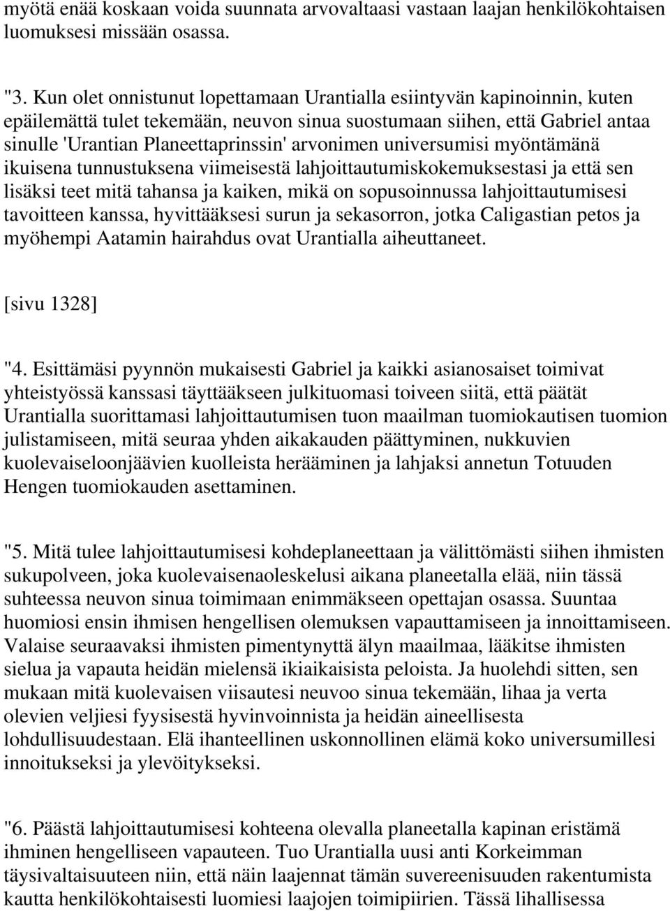 universumisi myöntämänä ikuisena tunnustuksena viimeisestä lahjoittautumiskokemuksestasi ja että sen lisäksi teet mitä tahansa ja kaiken, mikä on sopusoinnussa lahjoittautumisesi tavoitteen kanssa,