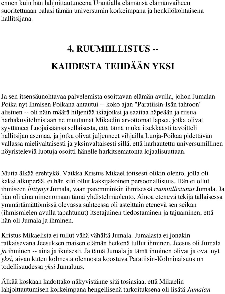 -- oli näin määrä hiljentää ikiajoiksi ja saattaa häpeään ja riisua harhakuvitelmistaan ne muutamat Mikaelin arvottomat lapset, jotka olivat syyttäneet Luojaisäänsä sellaisesta, että tämä muka