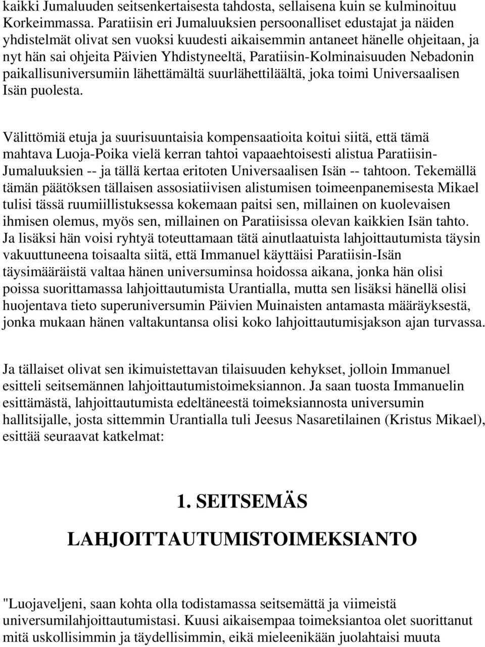 Paratiisin-Kolminaisuuden Nebadonin paikallisuniversumiin lähettämältä suurlähettiläältä, joka toimi Universaalisen Isän puolesta.