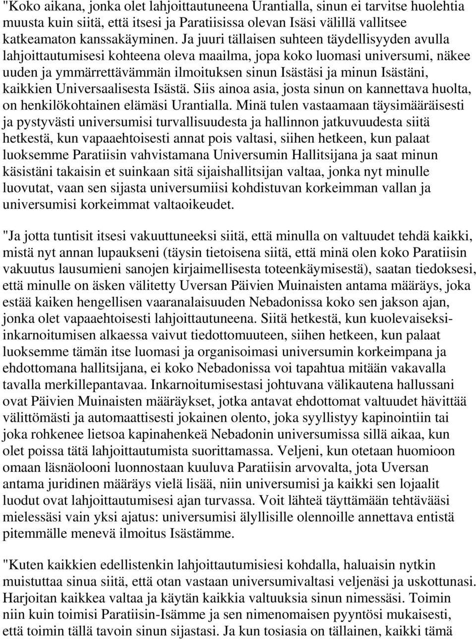 kaikkien Universaalisesta Isästä. Siis ainoa asia, josta sinun on kannettava huolta, on henkilökohtainen elämäsi Urantialla.