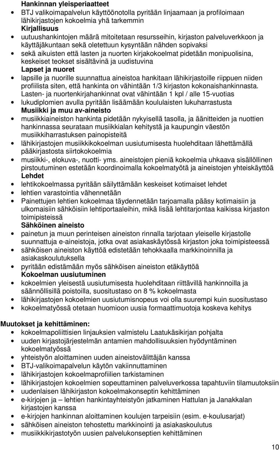 sisältävinä ja uudistuvina Lapset ja nuoret lapsille ja nuorille suunnattua aineistoa hankitaan lähikirjastoille riippuen niiden profiilista siten, että hankinta on vähintään 1/3 kirjaston