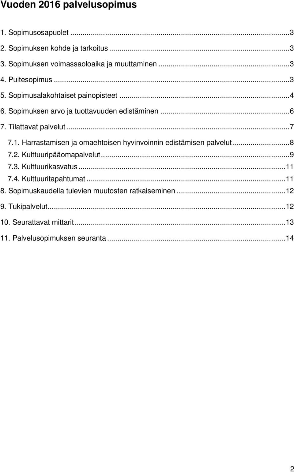 Harrastamisen ja omaehtoisen hyvinvoinnin edistämisen palvelut... 8 7.2. Kulttuuripääomapalvelut... 9 7.3. Kulttuurikasvatus... 11 7.4.