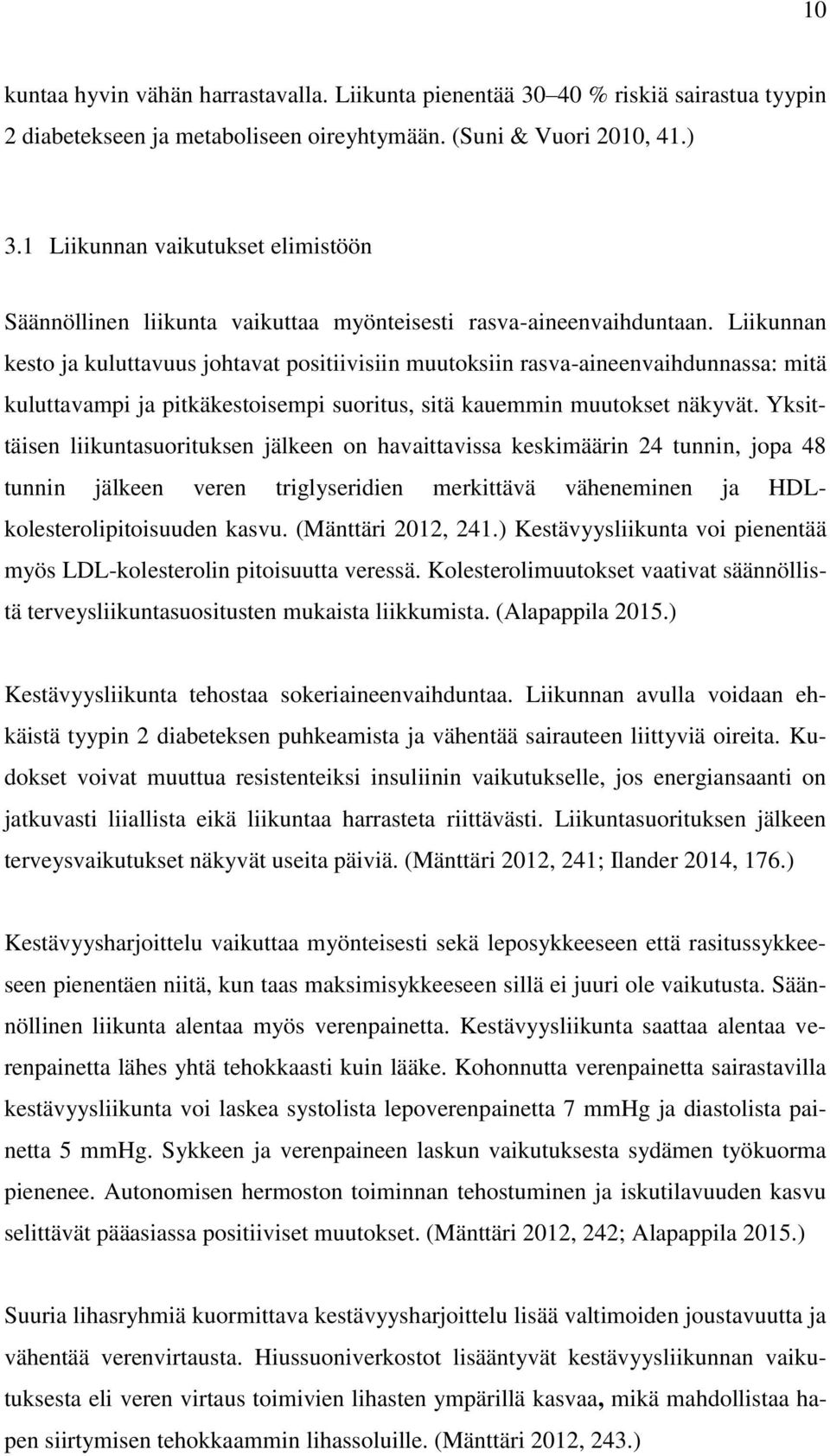 Liikunnan kesto ja kuluttavuus johtavat positiivisiin muutoksiin rasva-aineenvaihdunnassa: mitä kuluttavampi ja pitkäkestoisempi suoritus, sitä kauemmin muutokset näkyvät.