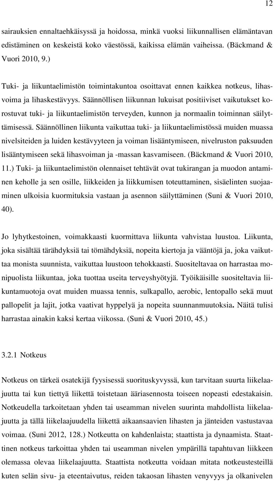 Säännöllisen liikunnan lukuisat positiiviset vaikutukset korostuvat tuki- ja liikuntaelimistön terveyden, kunnon ja normaalin toiminnan säilyttämisessä.
