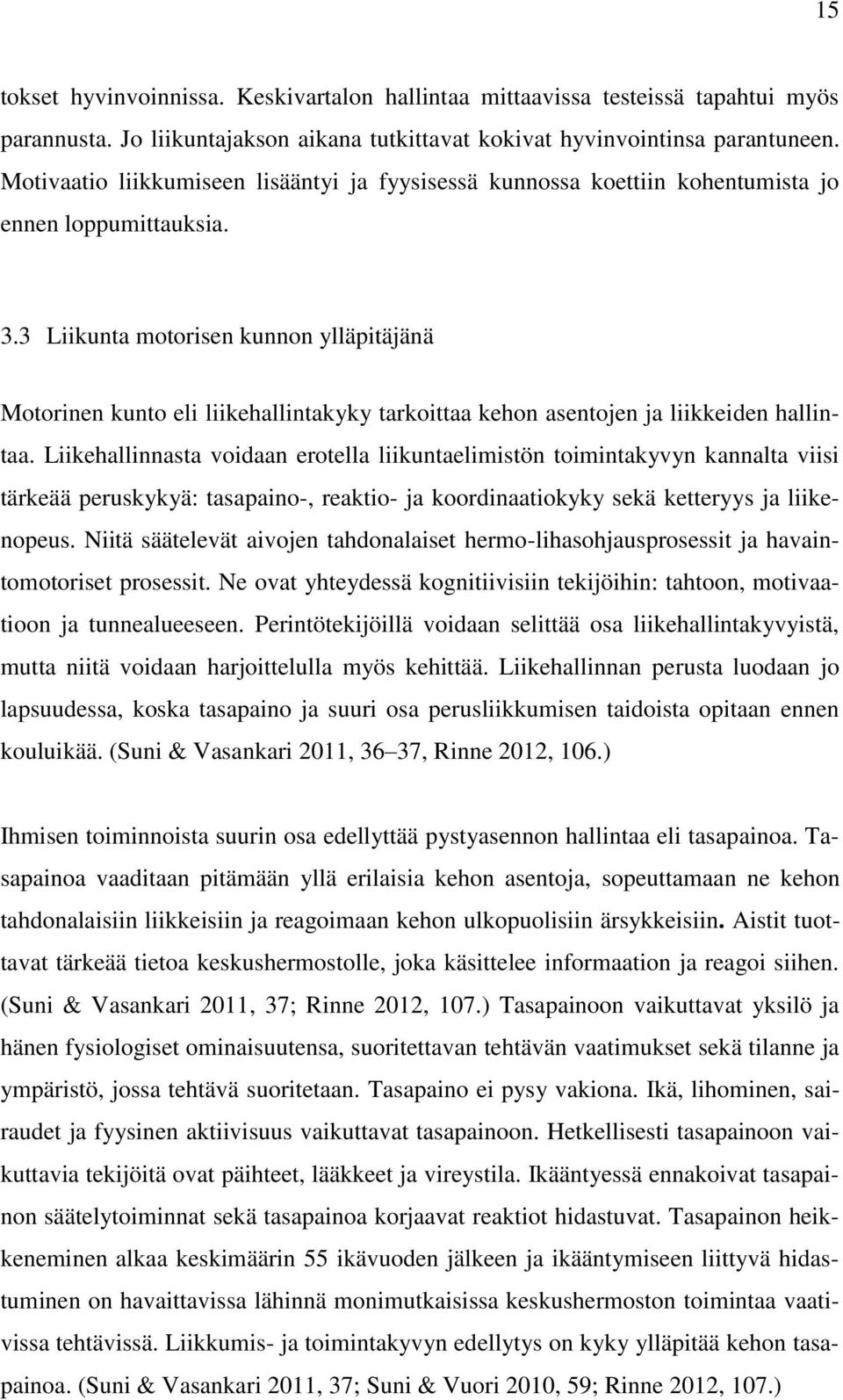 3 Liikunta motorisen kunnon ylläpitäjänä Motorinen kunto eli liikehallintakyky tarkoittaa kehon asentojen ja liikkeiden hallintaa.