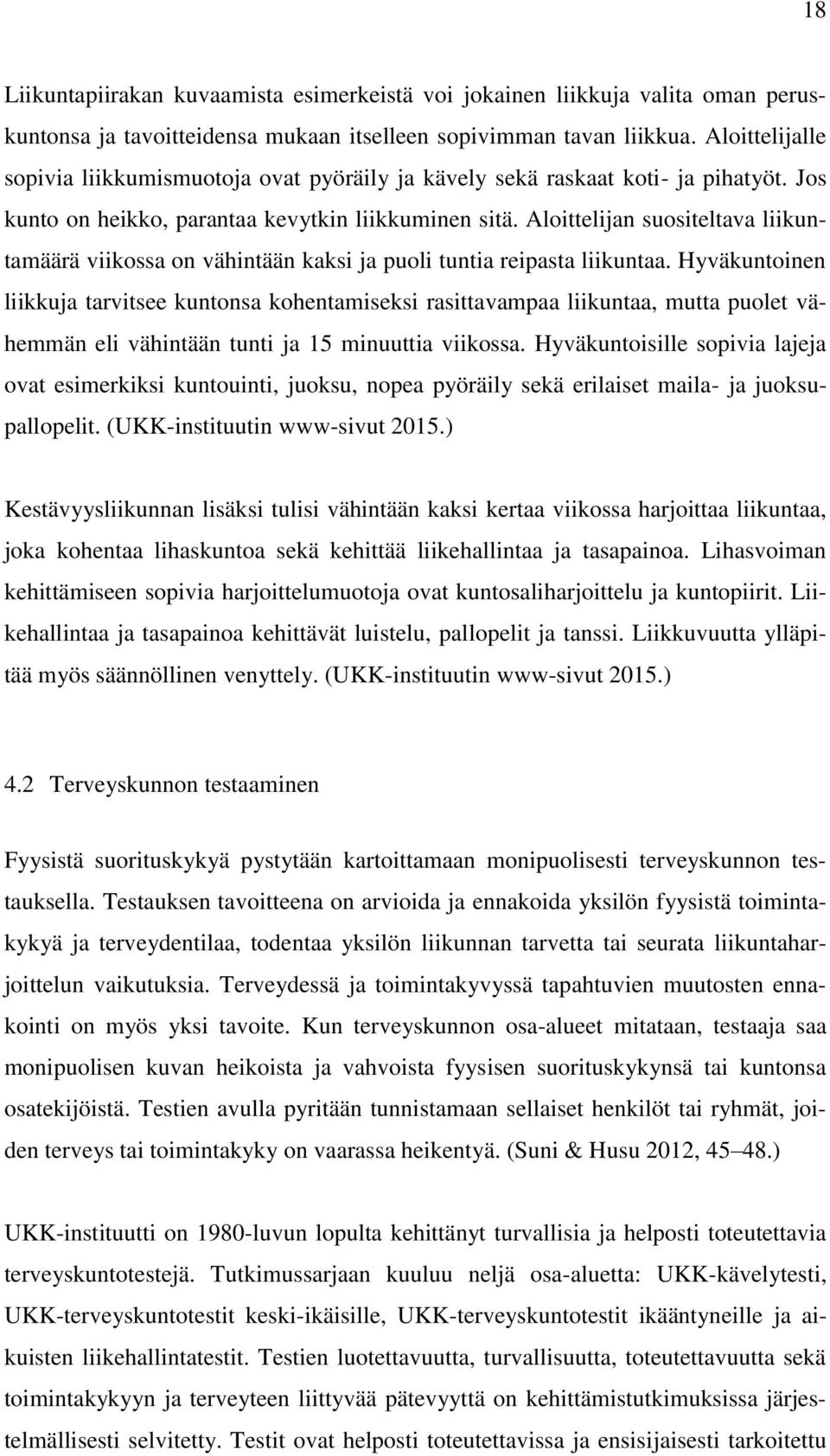 Aloittelijan suositeltava liikuntamäärä viikossa on vähintään kaksi ja puoli tuntia reipasta liikuntaa.