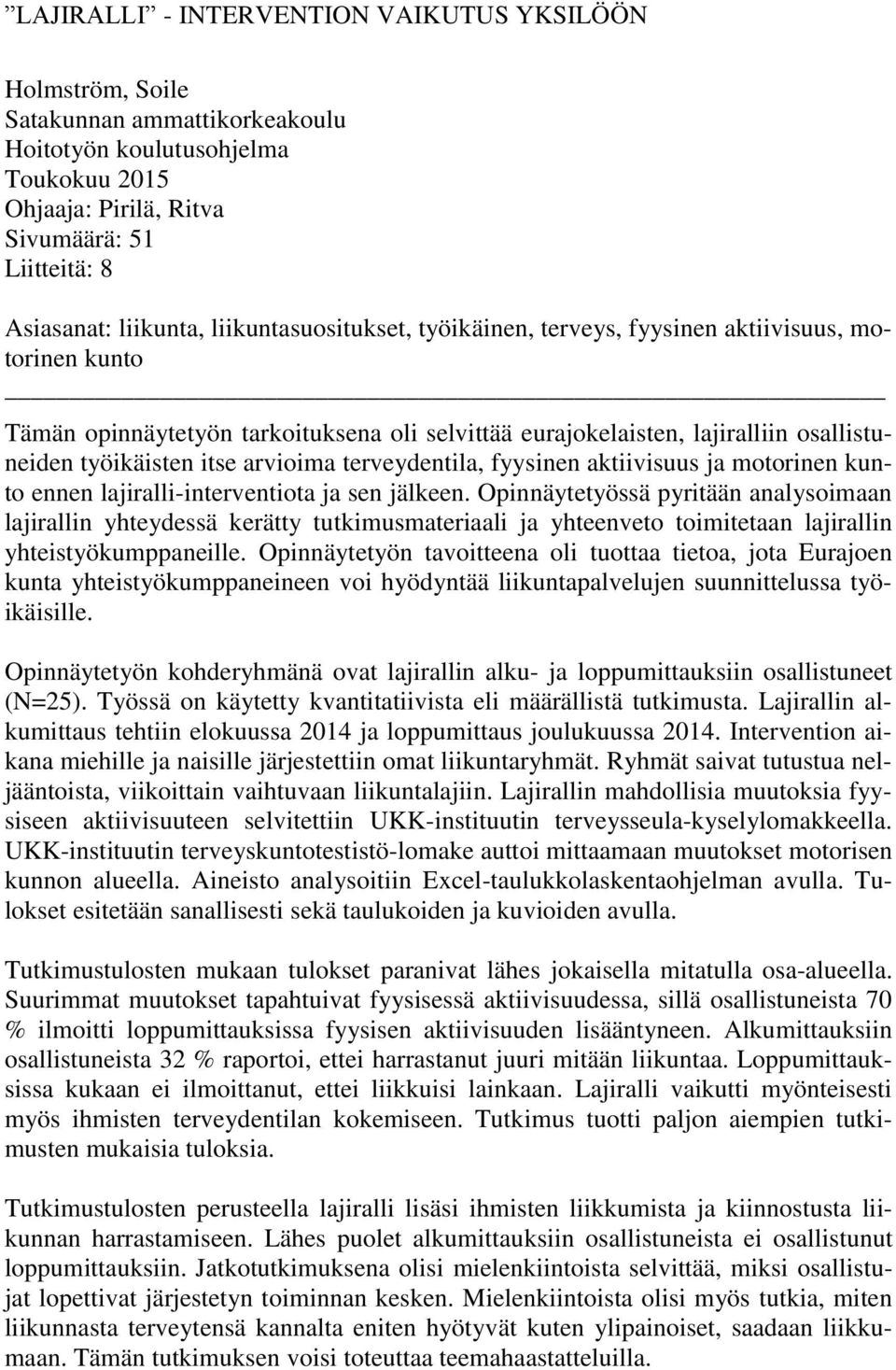 arvioima terveydentila, fyysinen aktiivisuus ja motorinen kunto ennen lajiralli-interventiota ja sen jälkeen.