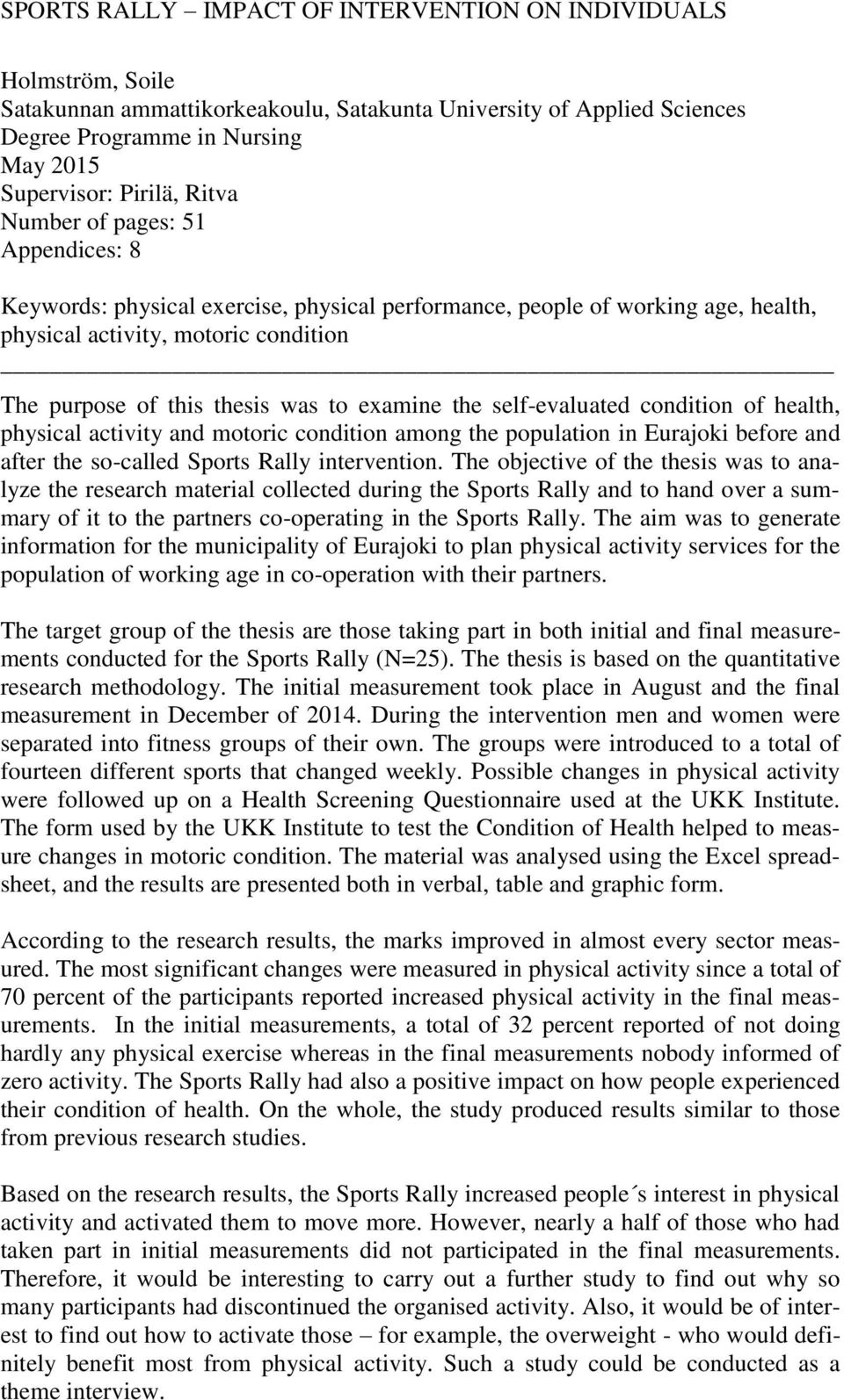 examine the self-evaluated condition of health, physical activity and motoric condition among the population in Eurajoki before and after the so-called Sports Rally intervention.