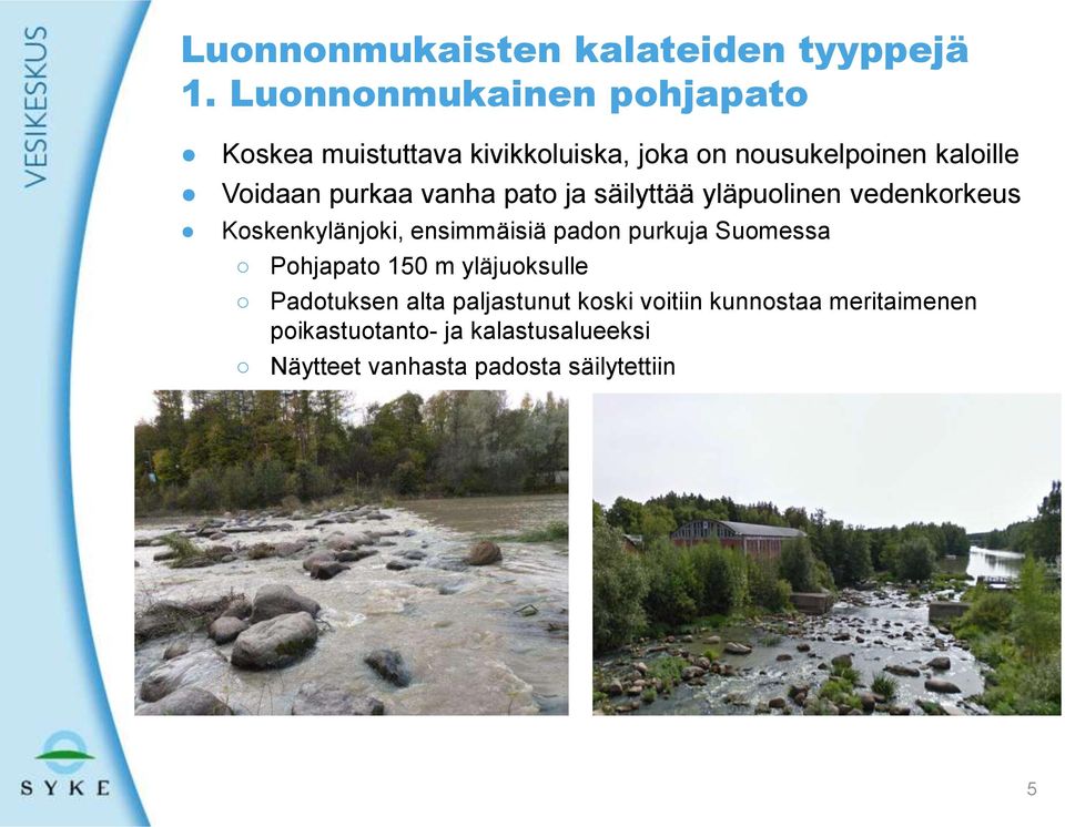 purkaa vanha pato ja säilyttää yläpuolinen vedenkorkeus Koskenkylänjoki, ensimmäisiä padon purkuja