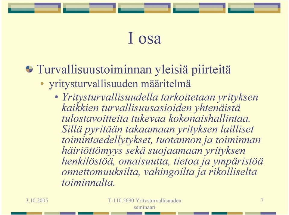 Sillä pyritään takaamaan yrityksen lailliset toimintaedellytykset, tuotannon ja toiminnan häiriöttömyys sekä