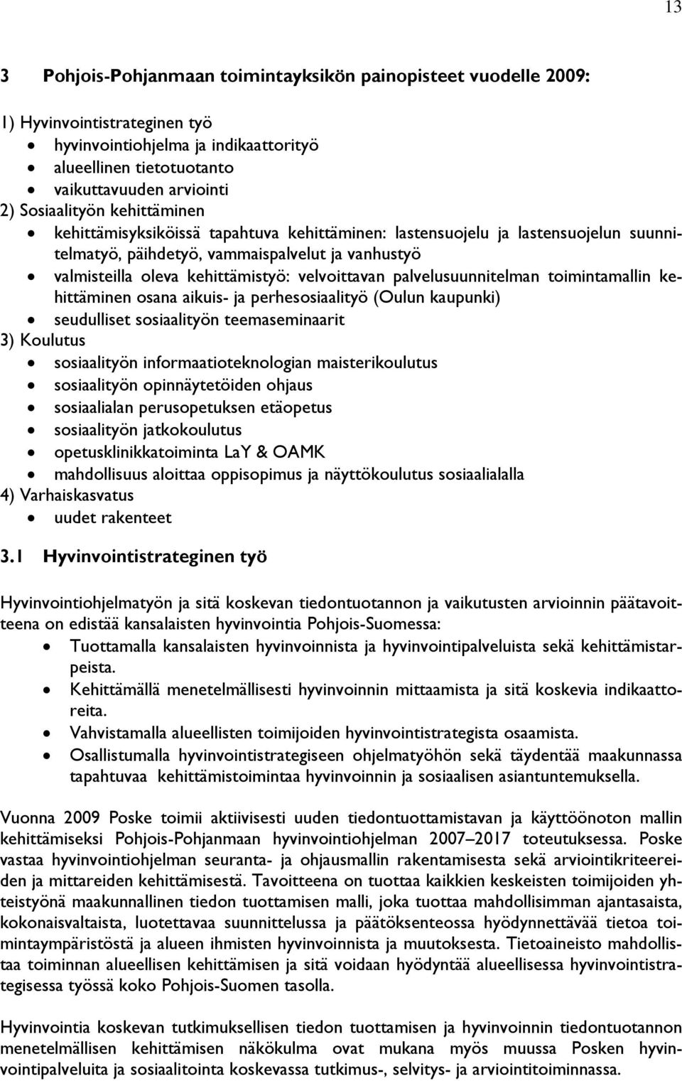 velvoittavan palvelusuunnitelman toimintamallin kehittäminen osana aikuis- ja perhesosiaalityö (Oulun kaupunki) seudulliset sosiaalityön teemaseminaarit 3) Koulutus sosiaalityön